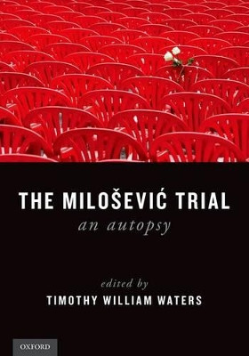 The Milosevic Trial: An Autopsy by Timothy William Waters 9780190270780