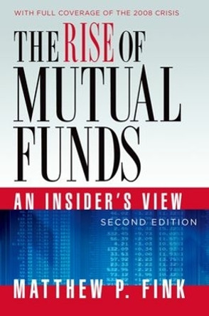 The Rise of Mutual Funds: An Insider's View by Matthew P. Fink 9780199753505