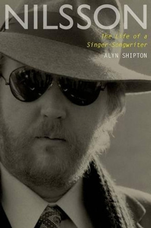 Nilsson: The Life of a Singer-Songwriter by Alyn Shipton 9780199756575
