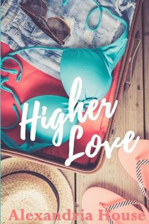 Higher Love by Alexandria House 9780997146196