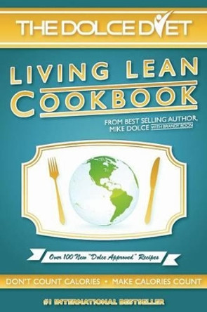 The Dolce Diet: Living Lean Cookbook by Michael Dolce 9780984963126