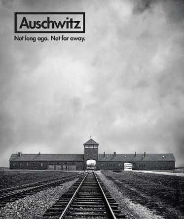 Auschwitz: Not Long Ago. Not Far Away. by Pelt,,Robert,Jan Van