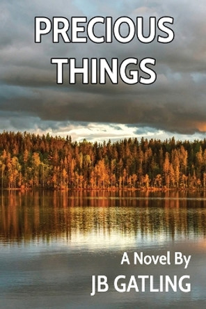 Precious Things by Jb Gatling 9780990453444