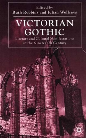 Victorian Gothic: Literary and Cultural Manifestations in the Nineteenth Century by Julian Wolfreys 9780333749357