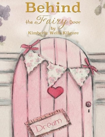 Behind the Fairy Door by Kimberly V Kilgore 9780692670507