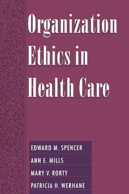 Organization Ethics in Health Care by Edward M. Spencer 9780195129809