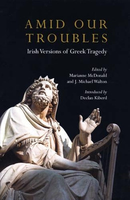 Amid Our Troubles: Irish Versions of Greek Tragedy by J. Michael Walton 9780413771421