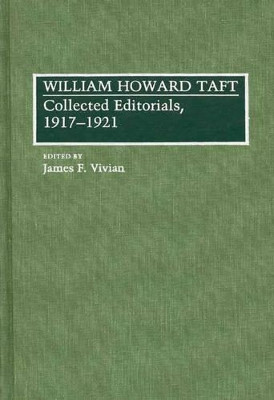 William Howard Taft: Collected Editorials, 1917-1921 by James F. Vivian 9780275931995