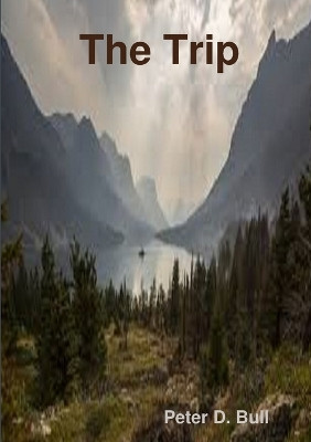 The Trip by Peter D Bull 9780244731465