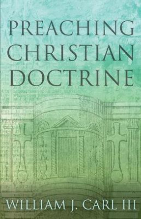 Preaching Christian Doctrine by William J Carl III