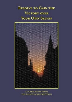 Resolve to Gain the Victory Over Your Own Selves by Faizi Alves 9780969802471