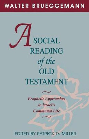 A Social Reading of the Old Testament: Prophetic Approaches to Israel's Communal Life by Walter Brueggemann