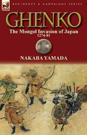 Ghenko: The Mongol Invasion of Japan, 1274-81 by Nakaba Yamada 9780857068910