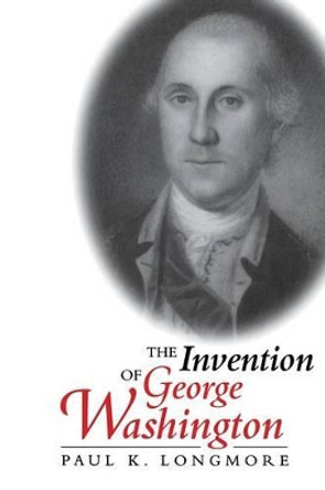 The Invention of George Washington by Paul K. Longmore 9780813918723