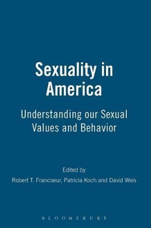 Sexuality in America: Understanding Our Sexual Values and Behaviour by Robert T. Francoeur 9780826411938