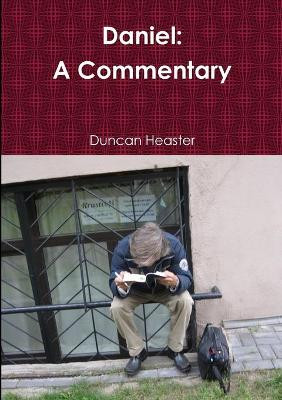 Daniel: A Commentary Old Testament New European Christadelphian Commentary by Duncan Heaster 9780244620776
