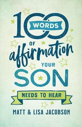 100 Words of Affirmation Your Son Needs to Hear Matt Jacobson 9780800739454