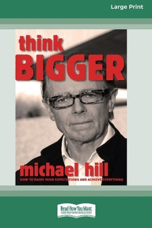 Think Bigger (16pt Large Print Edition) by Michael Hill 9780369316646