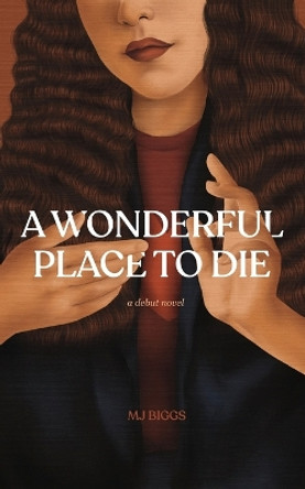 A Wonderful Place To Die by Mj Biggs 9780578300894