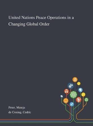 United Nations Peace Operations in a Changing Global Order by Mateja Peter 9781013275937