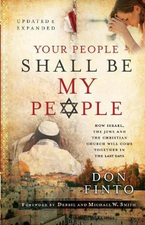 Your People Shall Be My People: How Israel, the Jews and the Christian Church Will Come Together in the Last Days by Don Finto