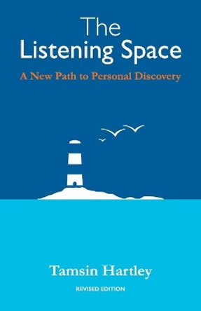 The Listening Space: A New Path to Personal Discovery (second edition) by Tamsin C Hartley 9780995785427