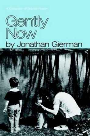 Gently Now by Jonathan Gierman 9780557475353