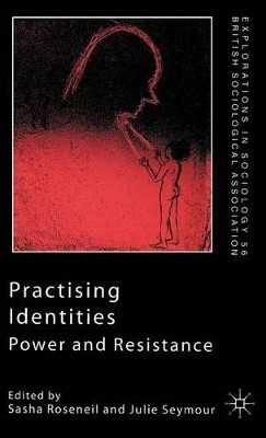 Practising Identities: Power and Resistance by Sasha Roseneil 9780333747599