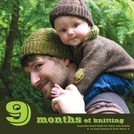 9 Months of Knitting: Exquisite Hand Knits for Baby and Family by Alexa Ludeman 9780987762801