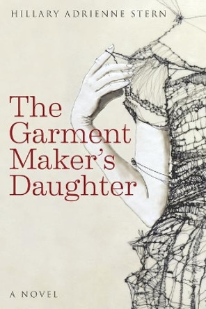 The Garment Maker's Daughter by Hillary Adrienne Stern 9780998241616