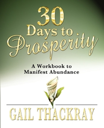 30 Days to Prosperity: A Workbook to Manifest Abundance by Gail Thackray 9780984844005