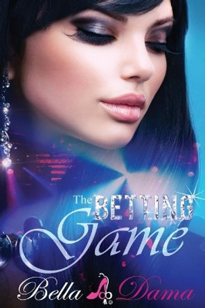 The Betting Game by Bella Dama 9780985975210