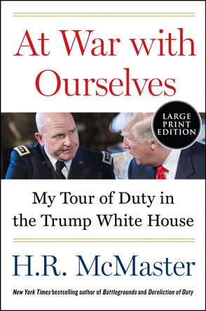 At War with Ourselves: My Tour of Duty in the Trump White House by H R McMaster 9780063386280