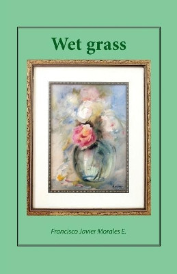 Wet Grass by Francisco Javier Morales E 9781506522319