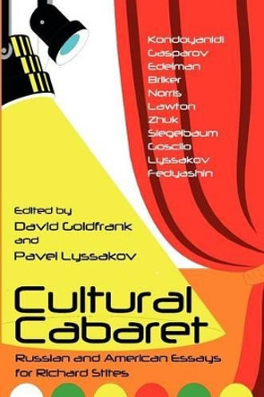 Cultural Cabaret: Russian and American Essays for Richard Stites by David Goldfrank 9780985569891
