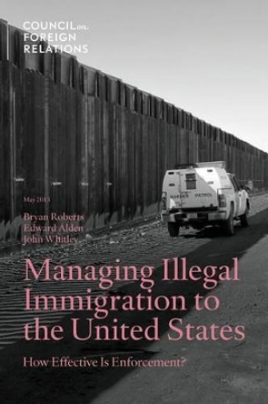 Managing Illegal Immigration to the United States: How Effective Is Enforcement? by Bryan Roberts 9780876095560