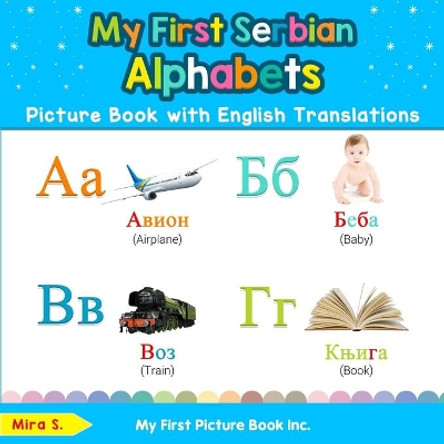 My First Serbian Alphabets Picture Book with English Translations: Bilingual Early Learning & Easy Teaching Serbian Books for Kids by Mira S 9780369600059