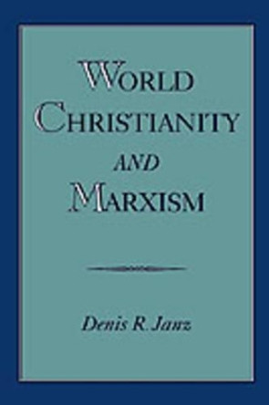 World Christianity and Marxism by Denis R. Janz 9780195119442