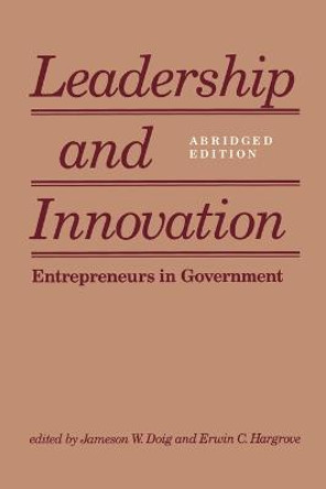 Leadership and Innovation: Entrepreneurs in Government by Jameson W. Doig