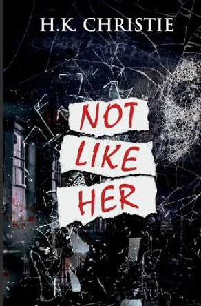 Not Like Her by H K Christie 9780998285634