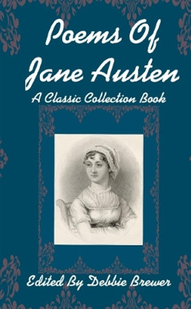 Poems Of Jane Austen, A Classic Collection Book by Debbie Brewer 9780244797645