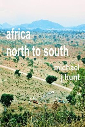 Africa - North to South by Michael J Hunt 9780956343093