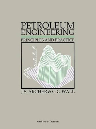 Petroleum Engineering: Principles and Practice by J.S. Archer 9780860107156