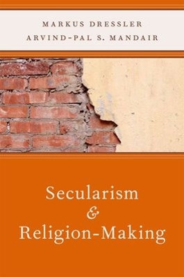 Secularism and Religion-Making by Markus Dressler 9780199782925