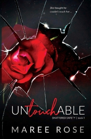 Untouchable: A Reverse Harem Romance (Shattered Safety Book 1) by Maree Rose 9780645802306