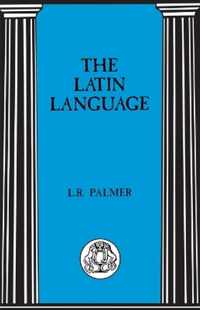 The Latin Language by Leonard R. Palmer 9780862922443