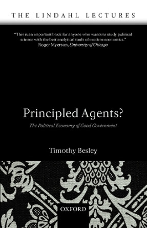 Principled Agents?: The Political Economy of Good Government by Timothy Besley 9780199283910