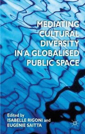 Mediating Cultural Diversity in a Globalised Public Space by Isabelle Rigoni 9780230348776