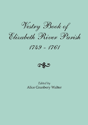 Vestry Book of Elizabeth River Parish, 1749-1761 by Alice Granbery Walter 9780806355566