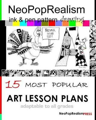 NeoPopRealism Ink & Pen Pattern Drawing: 15 Most Popular ART LESSON PLANS Adaptable to ALL GRADES by Nadia Russ 9780615754659